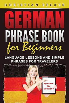 portada German Phrase Book for Beginners: Language Lessons and Simple Phrases for Travelers (in English)