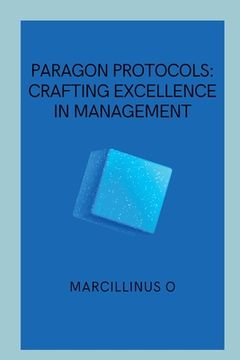 portada Paragon Protocols: Crafting Excellence in Management (en Inglés)
