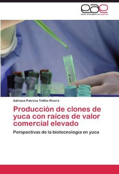 portada Producción de clones de yuca con raíces de valor comercial elevado: Perspectivas de la biotecnología en yuca