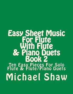 portada Easy Sheet Music For Flute With Flute & Piano Duets Book 2: Ten Easy Pieces For Solo Flute & Flute/Piano Duets (en Inglés)