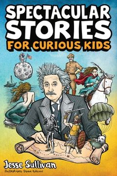 portada Spectacular Stories for Curious Kids: A Fascinating Collection of True Stories to Inspire & Amaze Young Readers: A Fascinating Collection of True Stories to Inspire & Amaze Young Readers: (en Inglés)