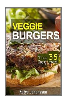 portada Veggie Burgers: Top 35 Veggie Burger Recipes (en Inglés)