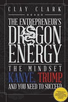 portada Dragon Energy: The Mindset Kanye, Trump and You Need to Succeed (in English)
