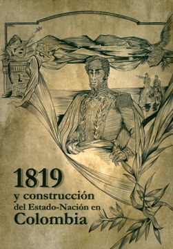 portada 1819 y Construcción del Estado-Nación en Colombia - Eduard Esteban Moreno Trujillo - Libro Físico