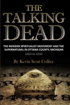 portada The Talking Dead: The Modern Spiritualist Movement and the Supernatural in Ottawa County, Michigan, 1850 to 1930