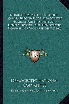 portada biographical sketches of hon. john c. breckinridge, democratbiographical sketches of hon. john c. breckinridge, democratic nominee for president and g (en Inglés)