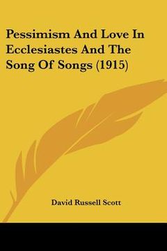 portada pessimism and love in ecclesiastes and the song of songs (1915) (in English)