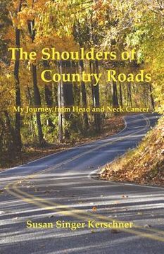 portada the shoulders of country roads: my journey from head and neck cancer (en Inglés)