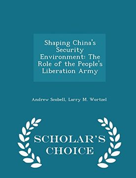 portada Shaping China's Security Environment: The Role of the People's Liberation Army - Scholar's Choice Edition