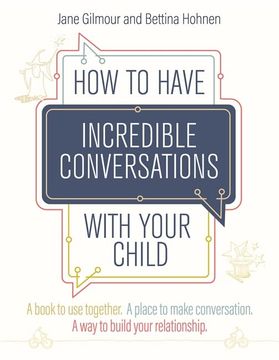 portada How to Have Incredible Conversations with Your Child: A Book for Parents, Carers and Children to Use Together. a Place to Make Conversation. a Way to (en Inglés)