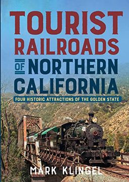 portada Tourist Railroads of Northern California: Four Historic Attractions of the Golden State (en Inglés)