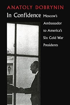 portada In Confidence: Moscow's Ambassador to six Cold war Presidents (en Inglés)