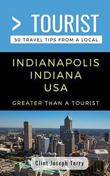 portada Greater Than a Tourist- Indianapolis Indiana Usa: 50 Travel Tips From a Local