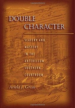 portada Double Character: Slavery and Mastery in the Antebellum Southern Courtroom (in English)