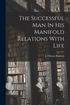 portada The Successful Man In His Manifold Relations With Life (en Inglés)