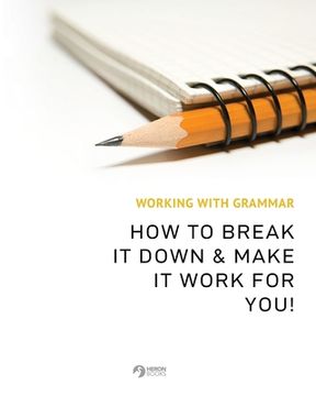 portada Working With Grammar: How To Break It Down & Make It Work For You! (en Inglés)
