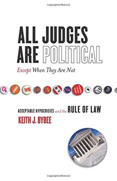 portada All Judges are Political-Except When They are Not: Acceptable Hypocrisies and the Rule of law (The Cultural Lives of Law) (in English)