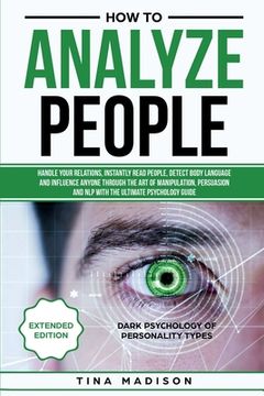 portada How to Analyze People: Handle your Relations, Instantly Read People, detect Body Language and Influence Anyone through the art of Manipulatio (en Inglés)