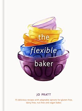 portada The Flexible Baker: 75 Delicious Recipes With Adaptable Options for Gluten-Free, Dairy-Free, Nut-Free and Vegan Bakes (4) (Flexible Ingredients Series) (en Inglés)