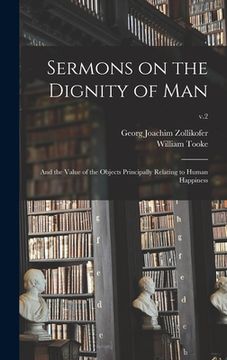 portada Sermons on the Dignity of Man: and the Value of the Objects Principally Relating to Human Happiness; v.2 (en Inglés)