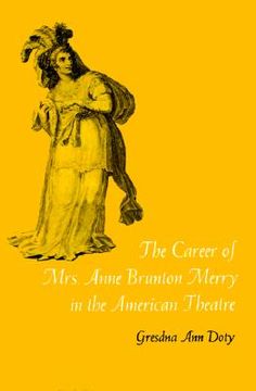 portada the career of mrs. anne brunton merry in the american theatre (en Inglés)