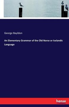 portada An Elementary Grammar of the Old Norse or Icelandic Language (en Inglés)