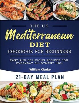 portada The UK Mediterranean Diet Cookbook for Beginners: Easy and Delicious Recipes for Everyday Enjoyment incl. 21-Day Meal Plan (en Inglés)
