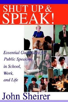 portada shut up and speak!: essential guidelines for public speaking in school, work, and life (in English)
