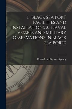 portada 1. Black Sea Port Facilities and Installations 2. Naval Vessels and Military Observations in Black Sea Ports (en Inglés)