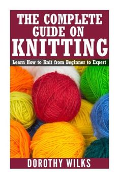 portada The Complete Guide on how to Knit From Beginner to Expert: Learn how to Knit From Beginner to Expert (in English)