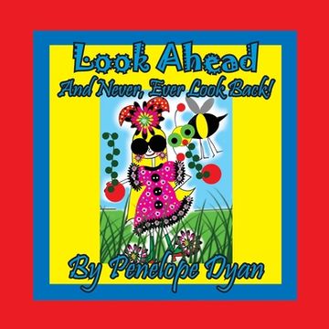 portada Look Ahead . . . And Never, Ever Look Back! (in English)