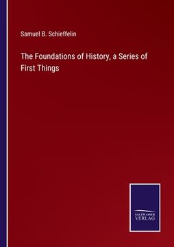 portada The Foundations of History, a Series of First Things (in English)