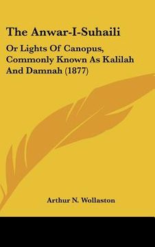 portada the anwar-i-suhaili: or lights of canopus, commonly known as kalilah and damnah (1877) (en Inglés)