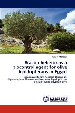 portada bracon hebetor as a biocontrol agent for olive lepidopterans in egypt (in English)