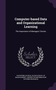 portada Computer-based Data and Organizational Learning: The Importance of Managers' Stories (in English)