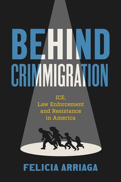 portada Behind Crimmigration: Ice, Law Enforcement, and Resistance in America (en Inglés)