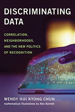 portada Discriminating Data: Correlation, Neighborhoods, and the new Politics of Recognition 