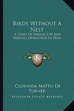 portada birds without a nest: a story of indian life and priestly oppression in peru (en Inglés)