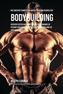 portada Pre and Post Competition Muscle Building Recipes for Bodybuilding: Recover faster and improve your performance by feeding your body powerful muscle building and fat shredding meals