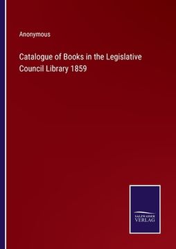 portada Catalogue of Books in the Legislative Council Library 1859 (en Inglés)