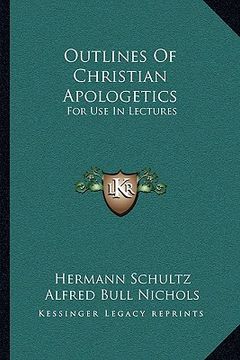 portada outlines of christian apologetics: for use in lectures (en Inglés)