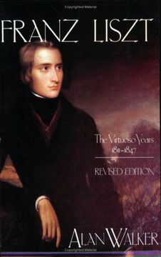portada Franz Liszt: The Virtuoso Years, 1811-1847, Vol. 1 (Franz Liszt) (Volume 1) (in English)