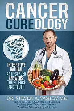 portada Cancer Cureology: The Ultimate Survivor's Holistic Guide: Integrative, Natural, Anti-Cancer Answers: The Science And Truth