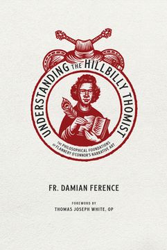 portada Understanding the Hillbilly Thomist: The Philosophical Foundations of Flannery O'Connor's Narrative Art (en Inglés)