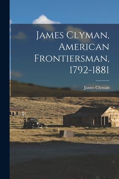 portada James Clyman, American Frontiersman, 1792-1881
