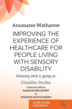 portada Improving the Experience of Health Care for People Living with Sensory Disability: Knowing What is Going On (in English)
