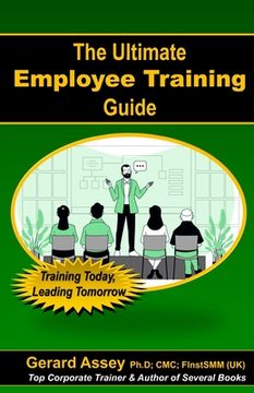 portada The Ultimate Employee Training Guide- Training Today, Leading Tomorrow: #Employee Training #Training and Development #Training Best Practices #Trainin (in English)