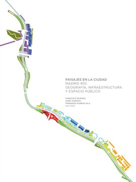 portada Paisajes en la Ciudad: Madrid río: Geografía, Infraestructura y Espacio Público (in Spanish)
