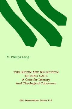 portada the reign and rejection of king saul: a case for literary and theological coherence (en Inglés)