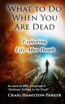 portada What to Do When You Are Dead: Life After Death, Heaven and the Afterlife: A famous Spiritualist psychic medium explores the life beyond death and ... what Heaven, Hell and the Afterlife are like.